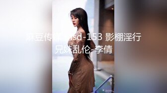 内射女友和小姨子 ，啪啪，干到内射